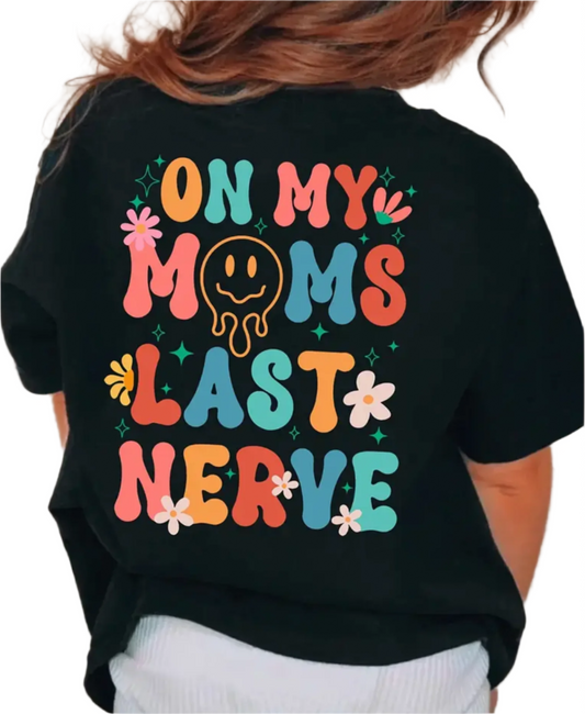 On My Moms Last Nerve Tee